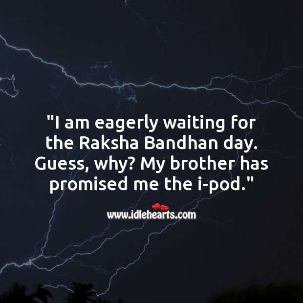 I am eagerly waiting for the raksha bandhan day. Raksha Bandhan Quotes Image