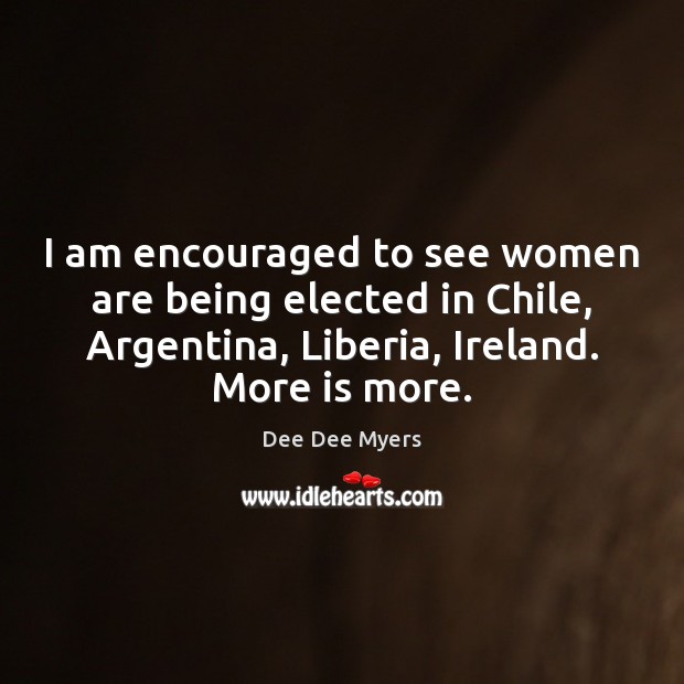 I am encouraged to see women are being elected in Chile, Argentina, 