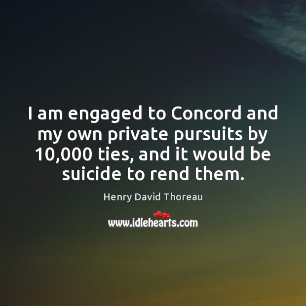 I am engaged to Concord and my own private pursuits by 10,000 ties, 