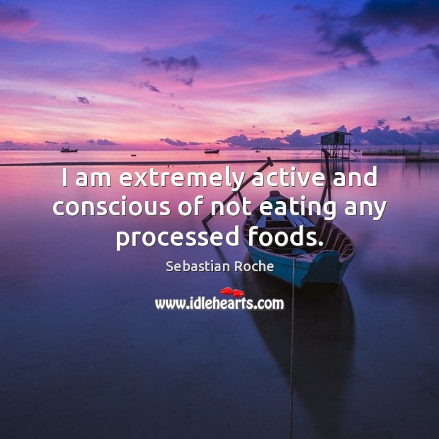 I am extremely active and conscious of not eating any processed foods. Image