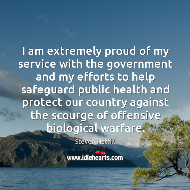 I am extremely proud of my service with the government and my efforts to help safeguard Image