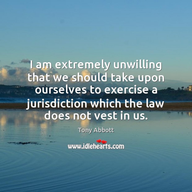 I am extremely unwilling that we should take upon ourselves to exercise Exercise Quotes Image