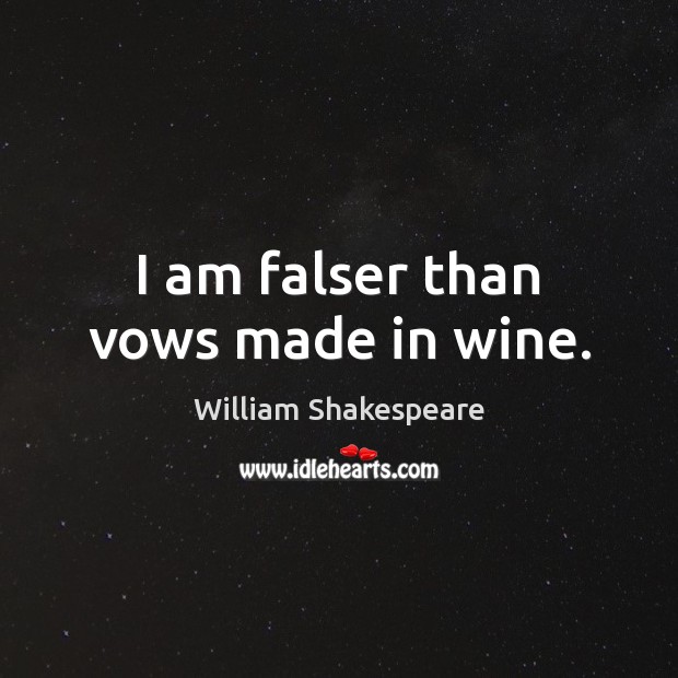 I am falser than vows made in wine. Image