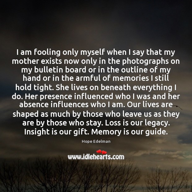 I am fooling only myself when I say that my mother exists Hope Edelman Picture Quote