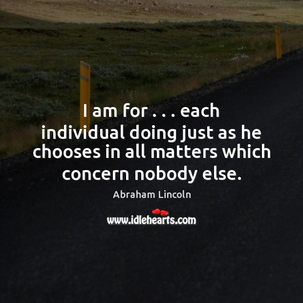 I am for . . . each individual doing just as he chooses in all Image