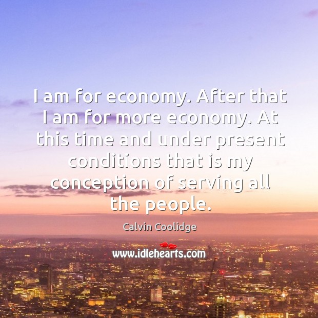 I am for economy. After that I am for more economy. At Image