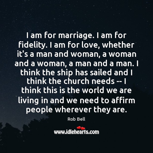 I am for marriage. I am for fidelity. I am for love, Image