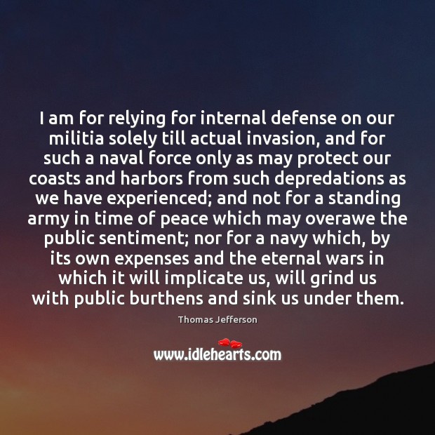 I am for relying for internal defense on our militia solely till Image