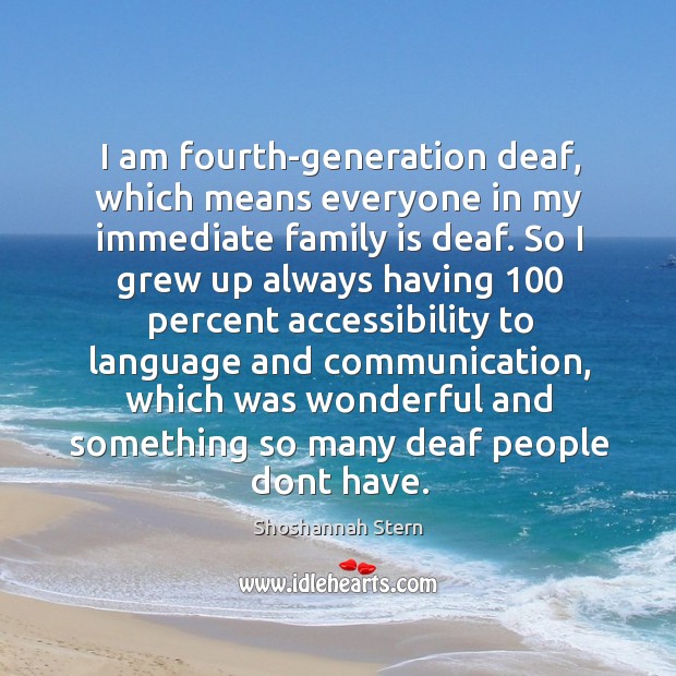I am fourth-generation deaf, which means everyone in my immediate family is Family Quotes Image