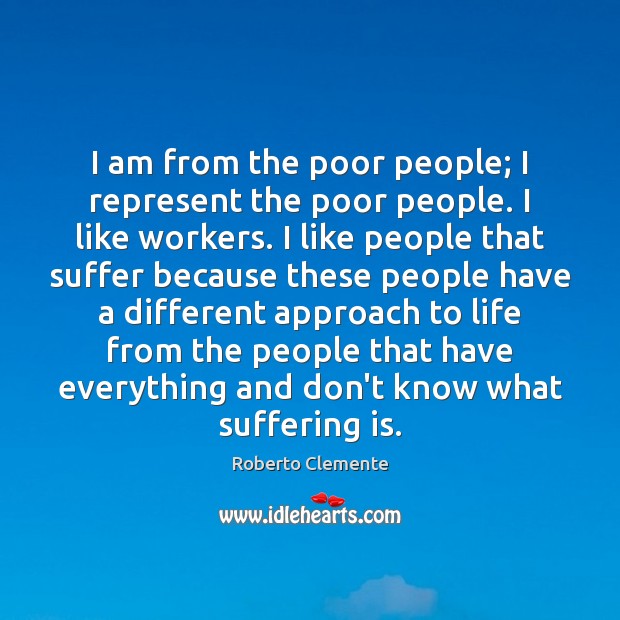 I am from the poor people; I represent the poor people. I Image
