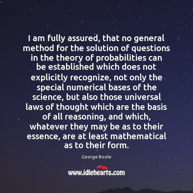 I am fully assured, that no general method for the solution of George Boole Picture Quote