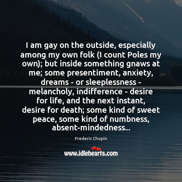 I am gay on the outside, especially among my own folk (I Frederic Chopin Picture Quote