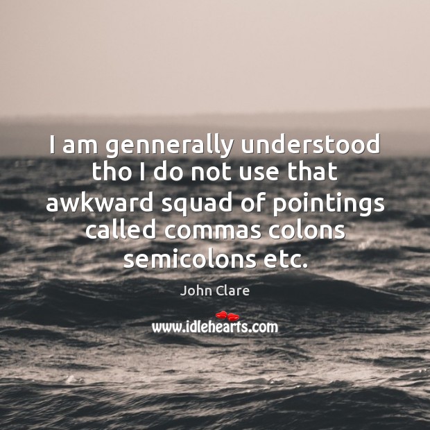 I am gennerally understood tho I do not use that awkward squad John Clare Picture Quote