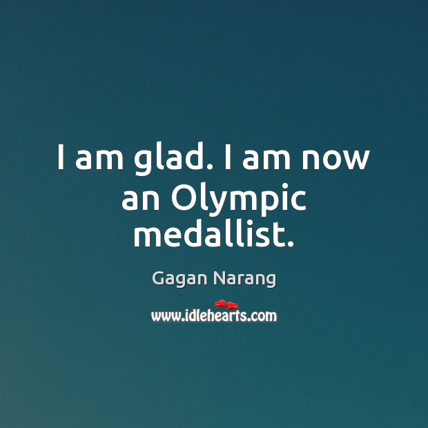I am glad. I am now an Olympic medallist. Image