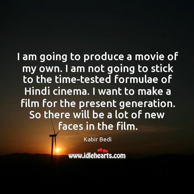 I am going to produce a movie of my own. I am not going to stick to the time-tested formulae Kabir Bedi Picture Quote