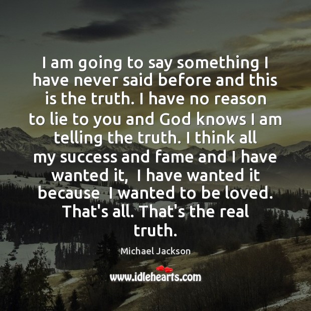 I am going to say something I have never said before and To Be Loved Quotes Image
