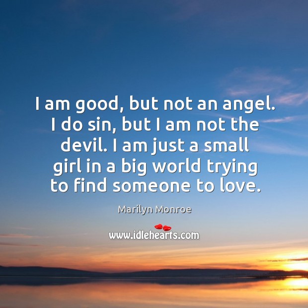 I am good, but not an angel. I do sin, but I am not the devil. Marilyn Monroe Picture Quote
