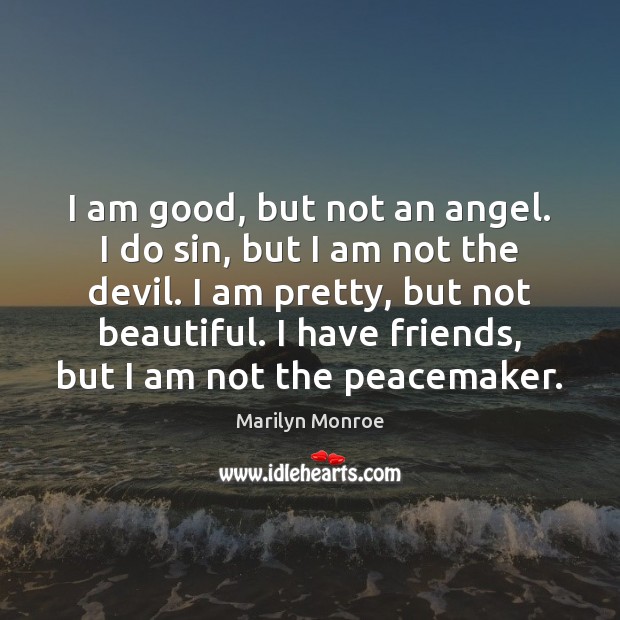 I am good, but not an angel. I do sin, but I Image