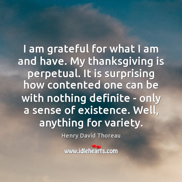 I am grateful for what I am and have. My thanksgiving is Thanksgiving Quotes Image