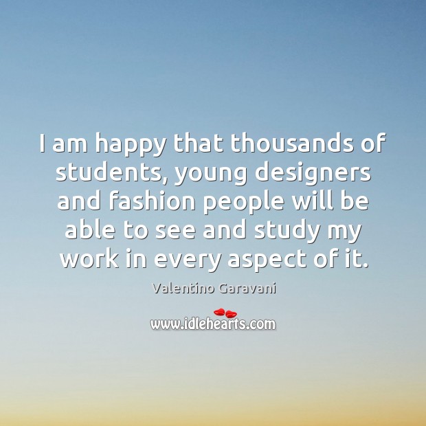 I am happy that thousands of students, young designers and fashion people Valentino Garavani Picture Quote