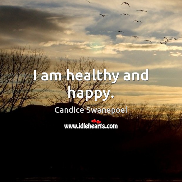 I am healthy and happy. Candice Swanepoel Picture Quote