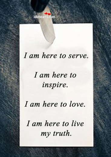 I am here to serve. I am here to inspire. Image