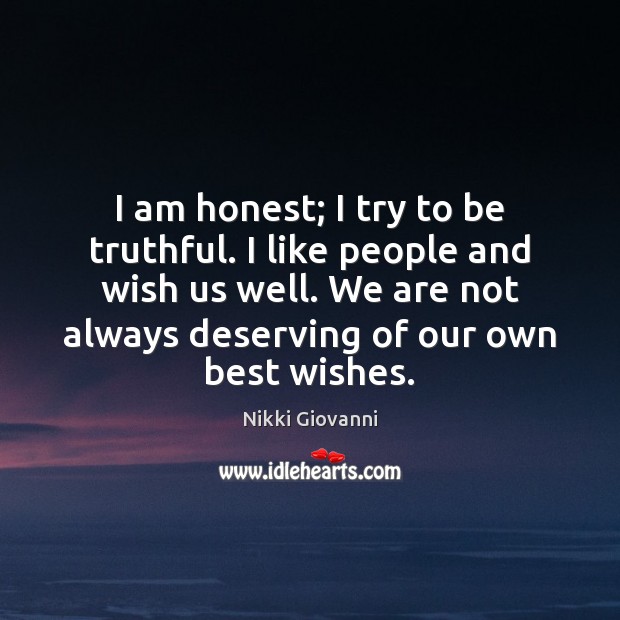 I am honest; I try to be truthful. I like people and Nikki Giovanni Picture Quote