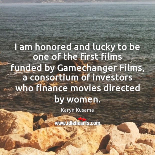 I am honored and lucky to be one of the first films Finance Quotes Image