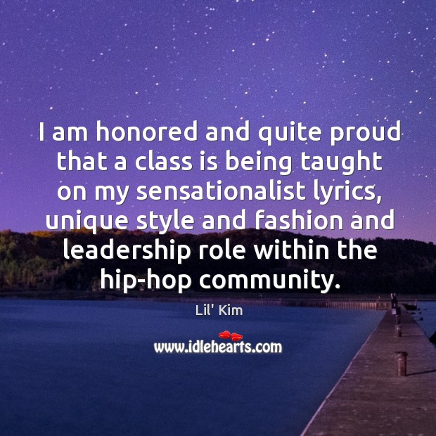 I am honored and quite proud that a class is being taught Lil’ Kim Picture Quote