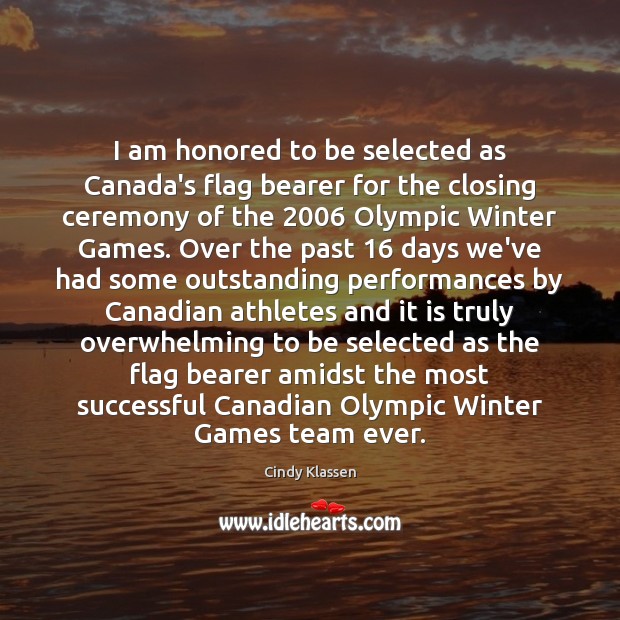 I am honored to be selected as Canada’s flag bearer for the Cindy Klassen Picture Quote