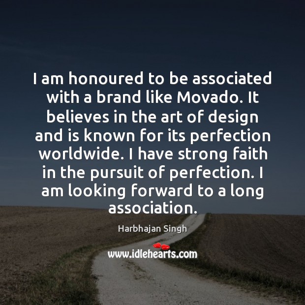 I am honoured to be associated with a brand like Movado. It Harbhajan Singh Picture Quote