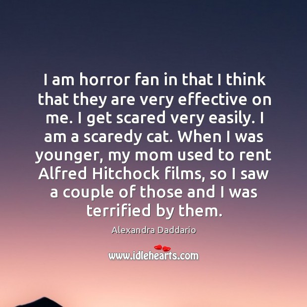 I am horror fan in that I think that they are very Alexandra Daddario Picture Quote