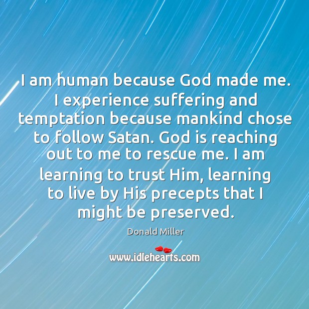 I am human because God made me. I experience suffering and temptation Image