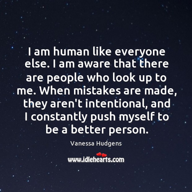 I am human like everyone else. I am aware that there are Vanessa Hudgens Picture Quote