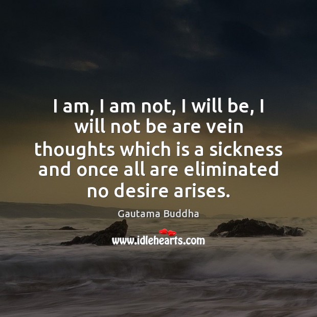 I am, I am not, I will be, I will not be Gautama Buddha Picture Quote