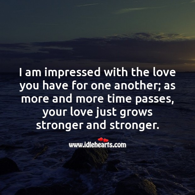I am impressed with the love you have for one another. Wedding Anniversary Messages Image