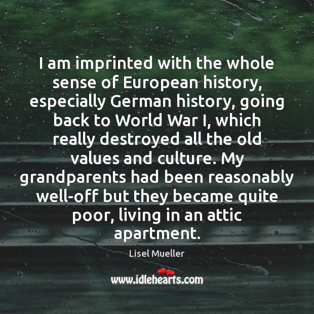 I am imprinted with the whole sense of European history, especially German Image