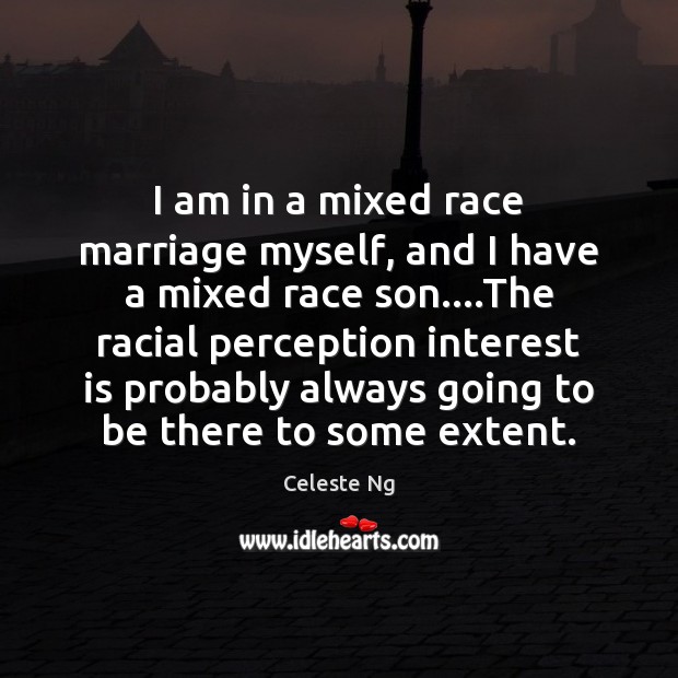 I am in a mixed race marriage myself, and I have a Image