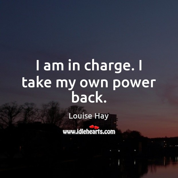 I am in charge. I take my own power back. Image