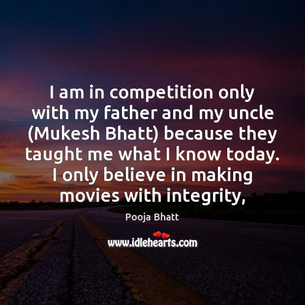 I am in competition only with my father and my uncle (Mukesh Pooja Bhatt Picture Quote