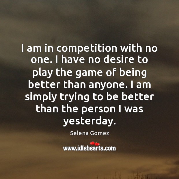 I am in competition with no one. Selena Gomez Picture Quote