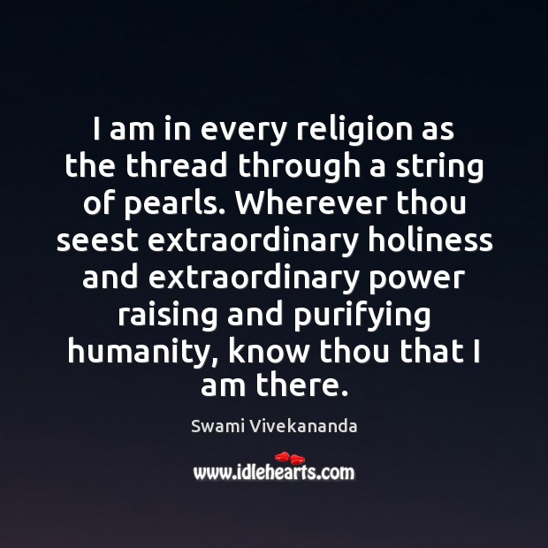 I am in every religion as the thread through a string of Swami Vivekananda Picture Quote