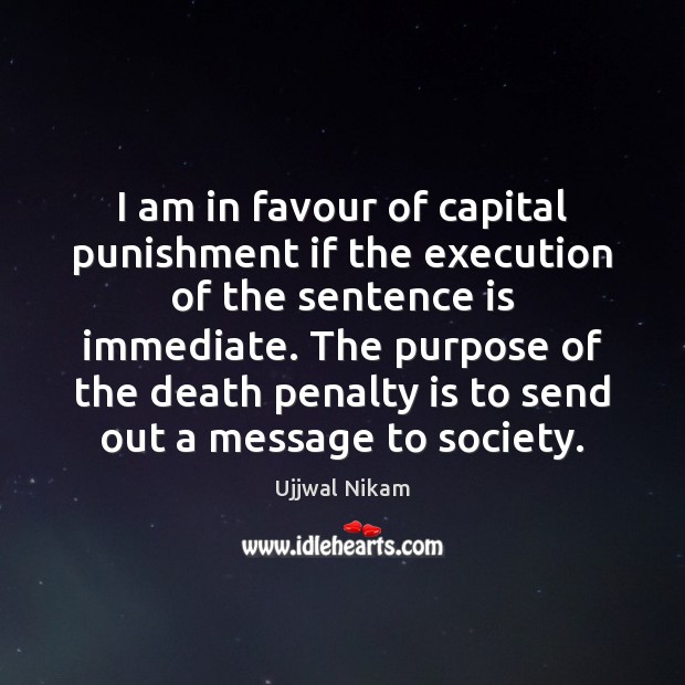 I am in favour of capital punishment if the execution of the Ujjwal Nikam Picture Quote