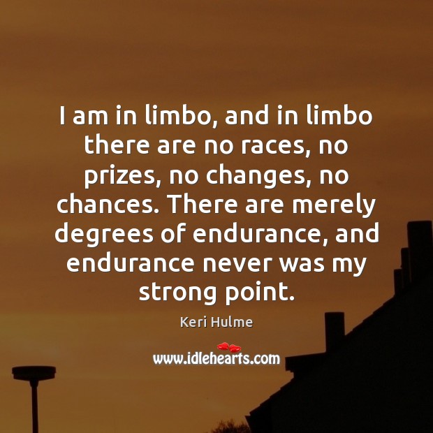 I am in limbo, and in limbo there are no races, no Keri Hulme Picture Quote