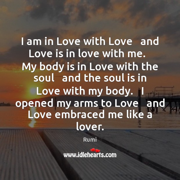 I am in Love with Love   and Love is in love with Rumi Picture Quote