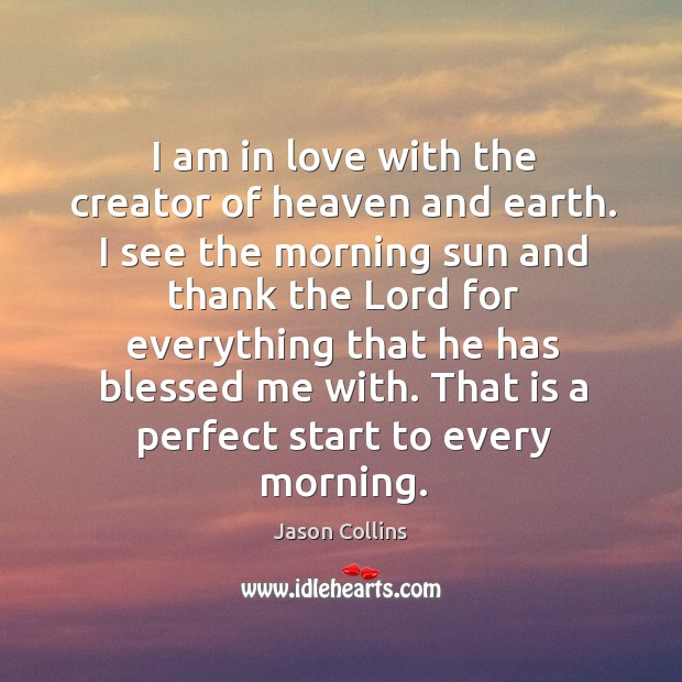 I am in love with the creator of heaven and earth. I Jason Collins Picture Quote