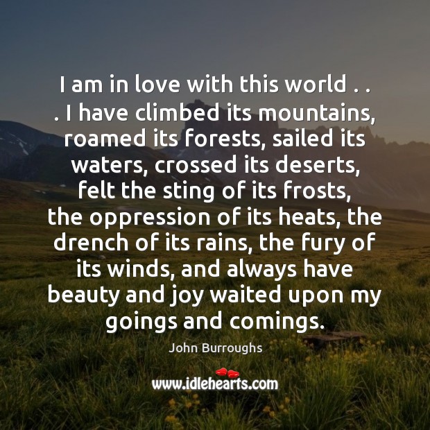I am in love with this world . . . I have climbed its mountains, Image
