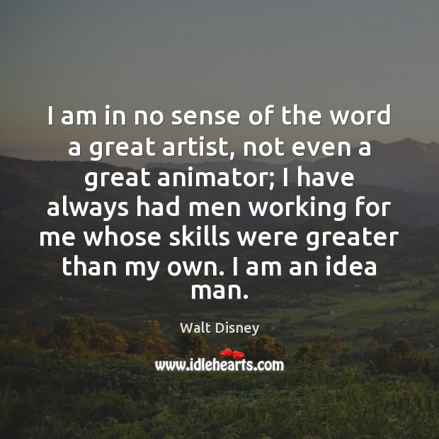 I am in no sense of the word a great artist, not Walt Disney Picture Quote
