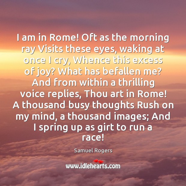 I am in Rome! Oft as the morning ray Visits these eyes, Samuel Rogers Picture Quote