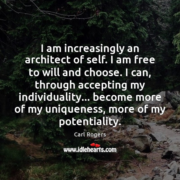 I am increasingly an architect of self. I am free to will Carl Rogers Picture Quote